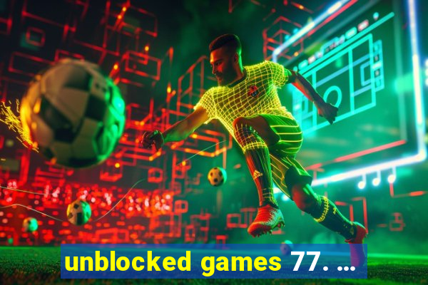 unblocked games 77. ...